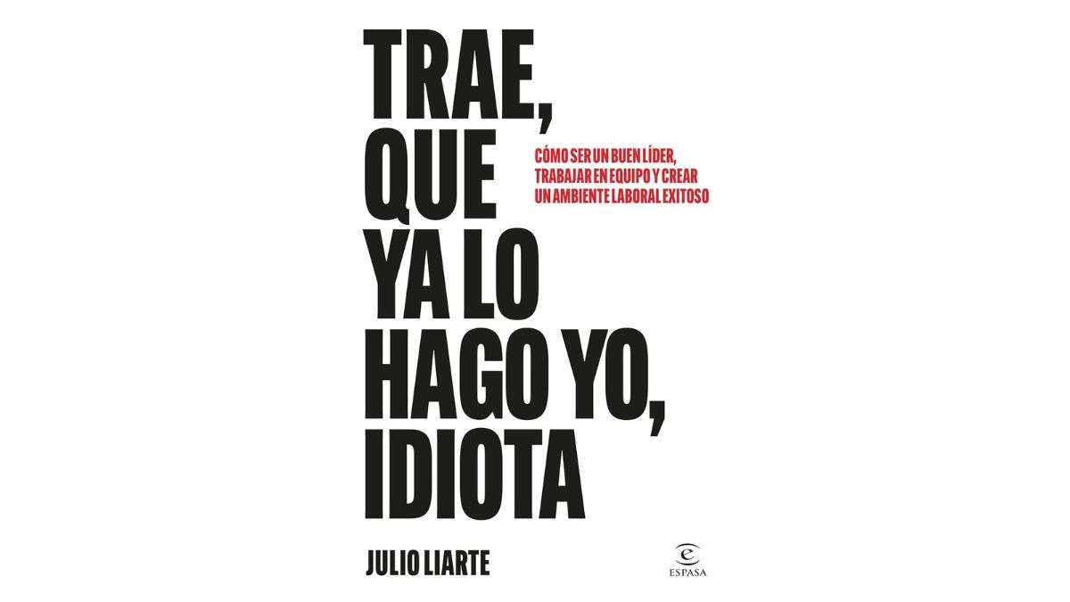 ‘Trae, que ya lo hago yo, idiota’ de Julio Liarte
